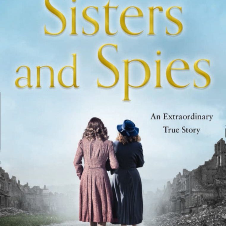 Sisters and Spies: the True Story of WWII Special Agents Eileen and Jacqueline Nearne