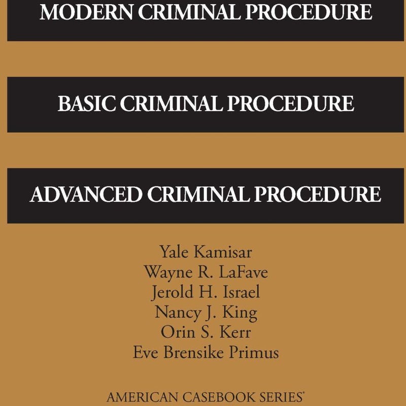 Modern Criminal Procedure, Basic Criminal Procedure, and Advanced Criminal Procedure