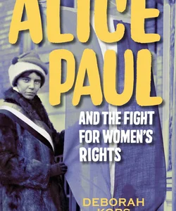 Alice Paul and the Fight for Women's Rights