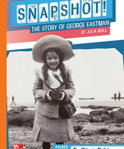 Reading Wonders Leveled Reader Snapshot! the Story of George Eastman: Approaching Unit 1 Week 4 Grade 5
