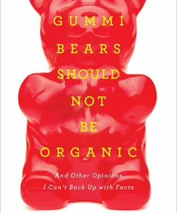 Gummi Bears Should Not Be Organic