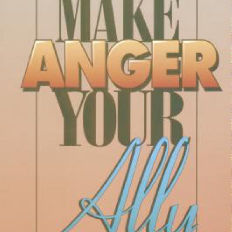 Make Anger Your Ally