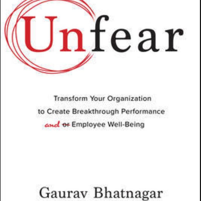 Unfear: Transform Your Organization to Create Breakthrough Performance and Employee Well-Being