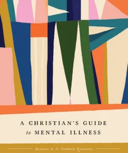 A Christian's Guide to Mental Illness