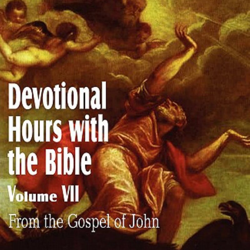 Devotional Hours with the Bible Volume Vii, from the Gospel of John