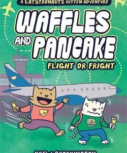 Waffles and Pancake: Flight or Fright
