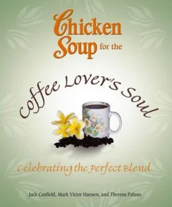 Chicken Soup for the Coffee Lover's Soul