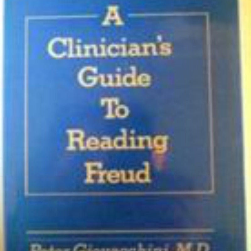 A Clinician's Guide to Reading Freud