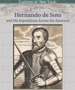 Hernando de Soto and His Expeditions Across the Americas