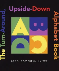 Turn-Around, Upside-Down Alphabet Book