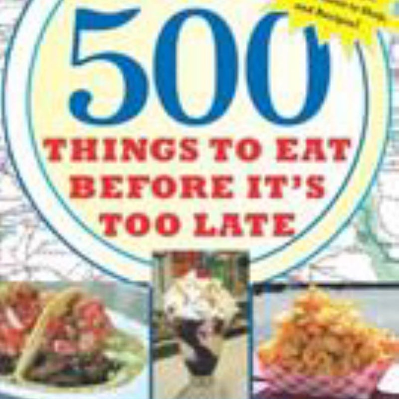 500 Things to Eat Before It's Too Late