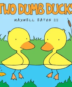 Two Dumb Ducks
