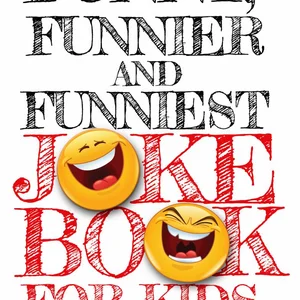 Funny, Funnier and Funniest Joke Book for Kids
