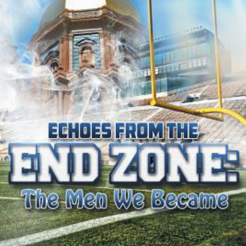 Echoes from the Endzone - the Men We Became