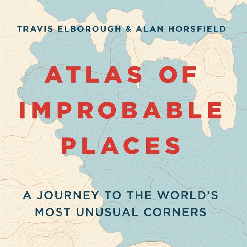 Atlas of Improbable Places