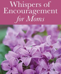 Whispers of Encouragement for Moms