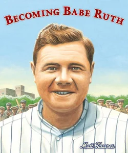 Becoming Babe Ruth