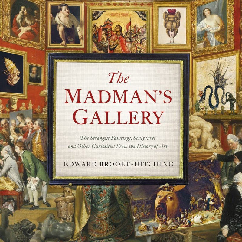 The Madmans Gallery By Edward Brooke Hitching Pangobooks