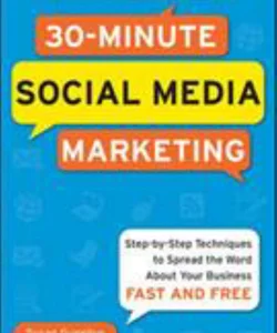 30-Minute Social Media Marketing: Step-By-step Techniques to Spread the Word about Your Business