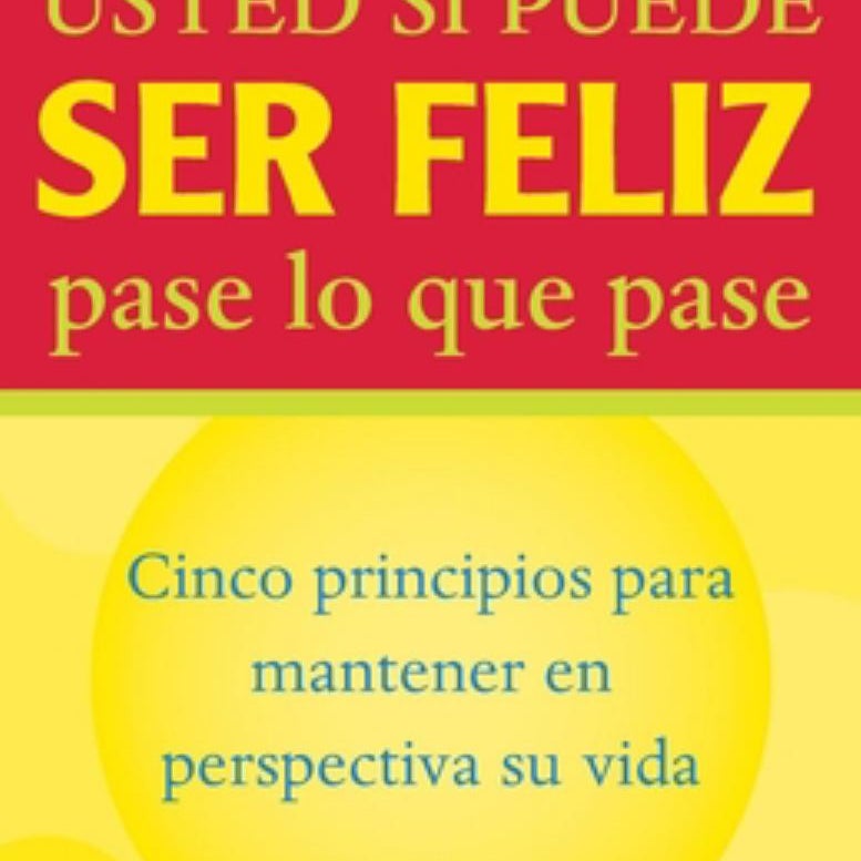 Usted Si Puede Ser Feliz Pase lo Que Pase