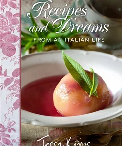 Recipes and Dreams from an Italian Life