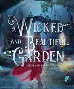 A Wicked and Beautiful Garden