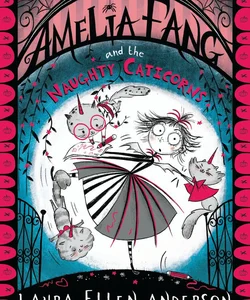 Amelia Fang and the Naughty Caticorns