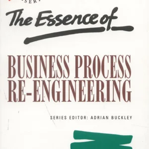The Essence of Business Process Re-Engineering