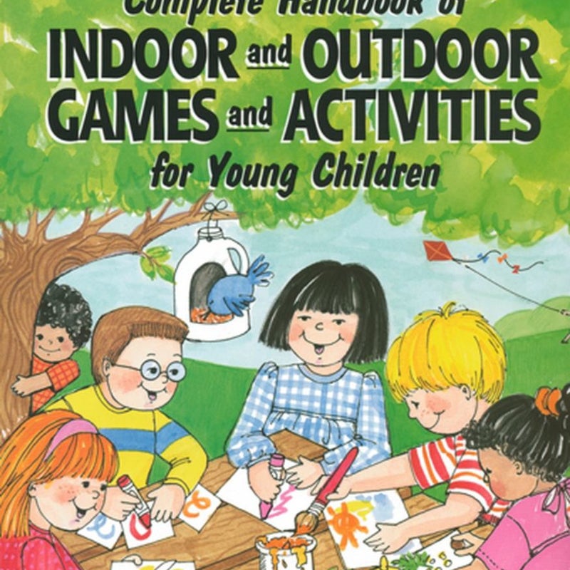 Complete Handbook of Indoor and Outdoor Games and Activities for Young Children