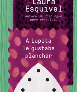 A Lupita le Gustaba Planchar / Lupita Always Liked to Iron