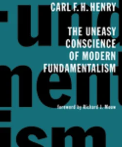 The Uneasy Conscience of Modern Fundamentalism