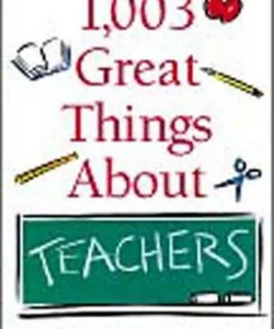 1,003 Great Things about Teachers