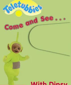 Come and See with Dipsy
