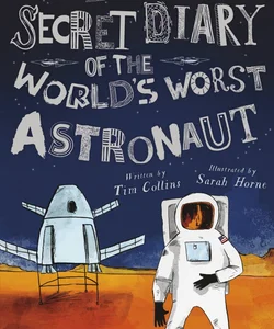 The Long-Lost Secret Diary of the World's Worst Astronaut