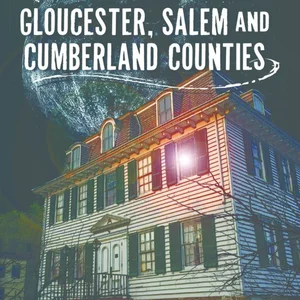 Haunted Gloucester, Salem, and Cumberland Counties