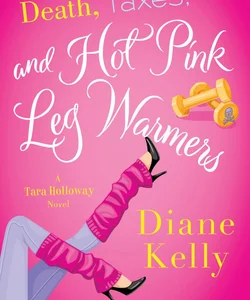 Death, Taxes, and Hot Pink Leg Warmers