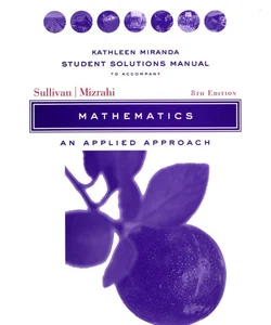 Student Solutions Manual to Accompany Mathematics:an Applied Approach, 8e
