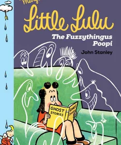 Little Lulu: the Fuzzythingus Poopi