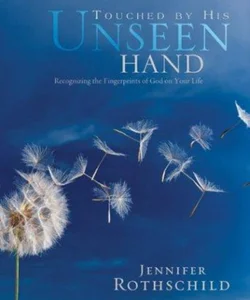 Touched by His Unseen Hand