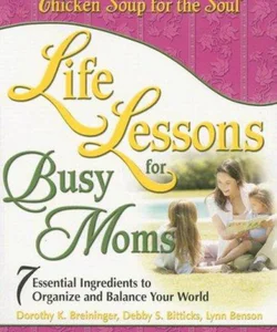 Chicken Soup for the Soul -- Life Lessons for Busy Moms