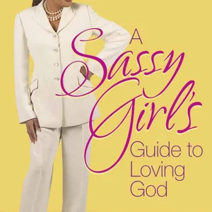 A Sassy Girl's Guide to Loving God