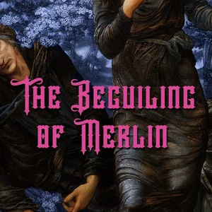 The Beguiling of Merlin