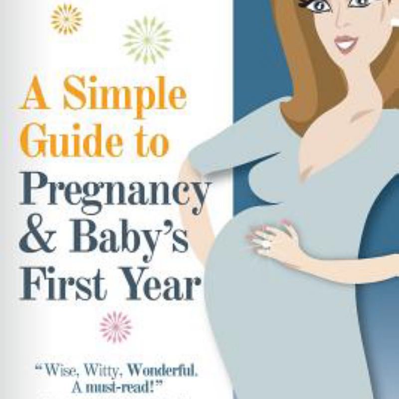 A Simple Guide to Pregnancy and Baby's First Year