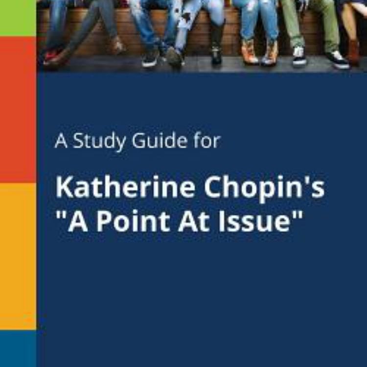 A Study Guide for Katherine Chopin's a Point at Issue