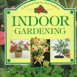 Step-by-Step Guide to Indoor Gardening