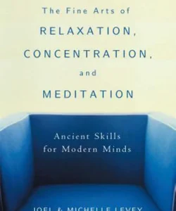 The Fine Arts of Relaxation, Concentration, and Meditation