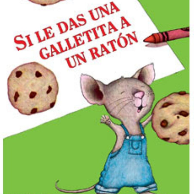 Si Le Das Una Galletita A Un Raton (If You Give a Mouse a Cookie)