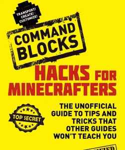 Hacks for Minecrafters: Command Blocks