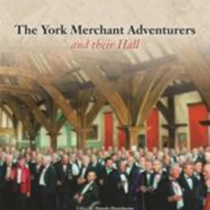 The York Merchant Adventurers and Their Hall