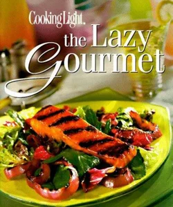 Cooking Light -- The Lazy Gourmet